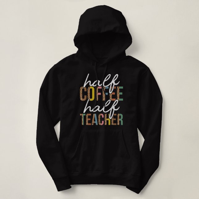 First Day Back To School Half Coffee Half Teacher  Hoodie (Design Front)