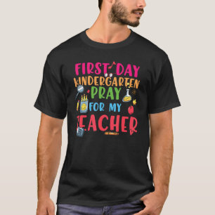 First Day Kindergarten Pray For My Teacher Cute Ki T-Shirt