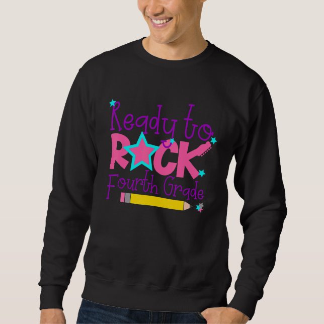 First Day Of 4th Grade Ready To Rock Fourth Grade  Sweatshirt (Front)