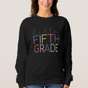 First Day Of 5th Grade Hello Fifth Grade Teacher 1 Sweatshirt