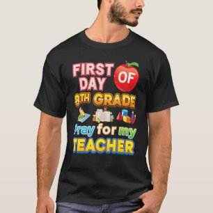First Day Of 8th Grade Pray For My Teacher Kid Stu T-Shirt