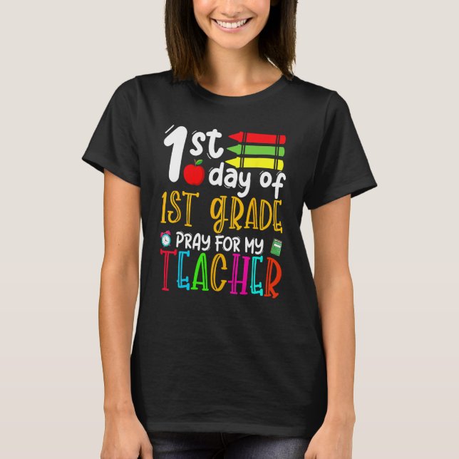 First Day Of First Grade Pray For My Teacher Back  T-Shirt (Front)