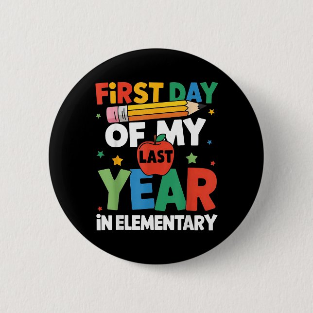 First Day of Last Year in Elementary Back to 6 Cm Round Badge (Front)