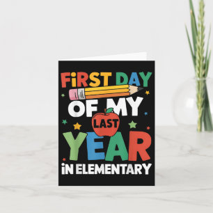 First Day Of My Last Year In Elementary Back To Sc Card