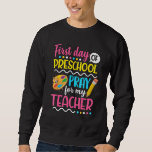 First Day of Preschool Pray for my Teacher Back To Sweatshirt
