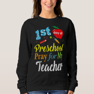 First Day Of Preschool Pray For My Teacher Sweatshirt