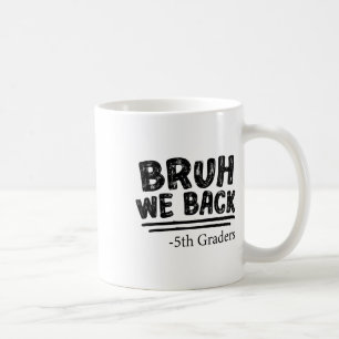 First Day Of School Bruh We Back 5th Graders Back Coffee Mug