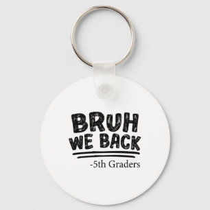 First Day Of School Bruh We Back 5th Graders Back  Key Ring