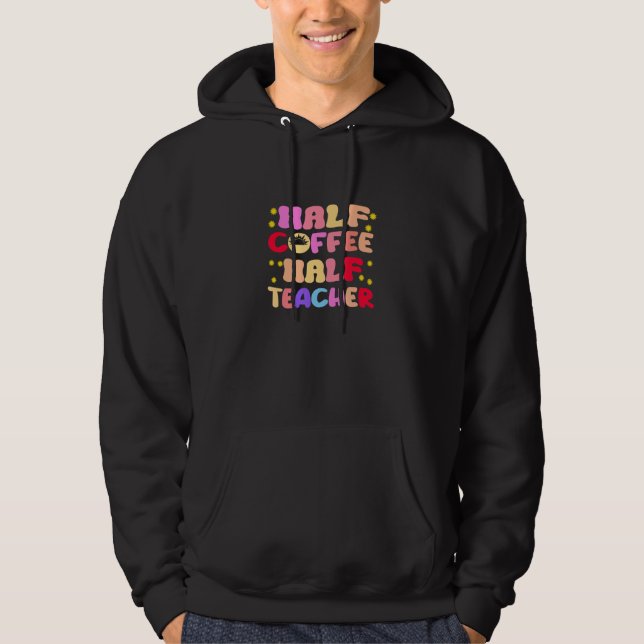 First Day Of School Half Coffee Half Teacher Hoodie (Front)