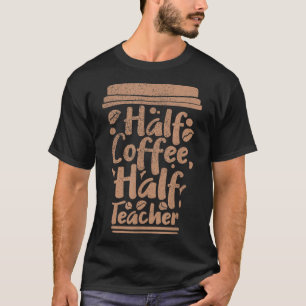 First Day Of School Half Coffee Half Teacher Men, T-Shirt