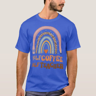 First Day Of School Half Coffee Half Teacher outfi T-Shirt