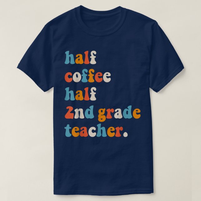 First Day Of School Half Coffee Half Teachers Seco T-Shirt (Design Front)