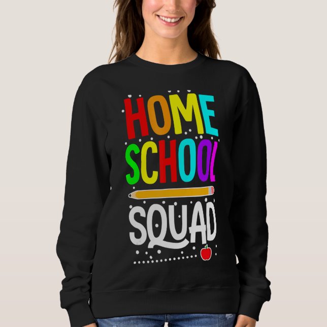 First Day Of School Homeschool Squad Teacher Sweatshirt (Front)