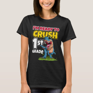 First Day Of School I'm Ready To Crush 1st Grade T-Shirt