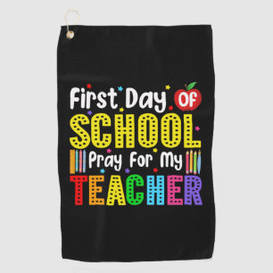 First Day Of School Pray For My Teacher Golf Towel