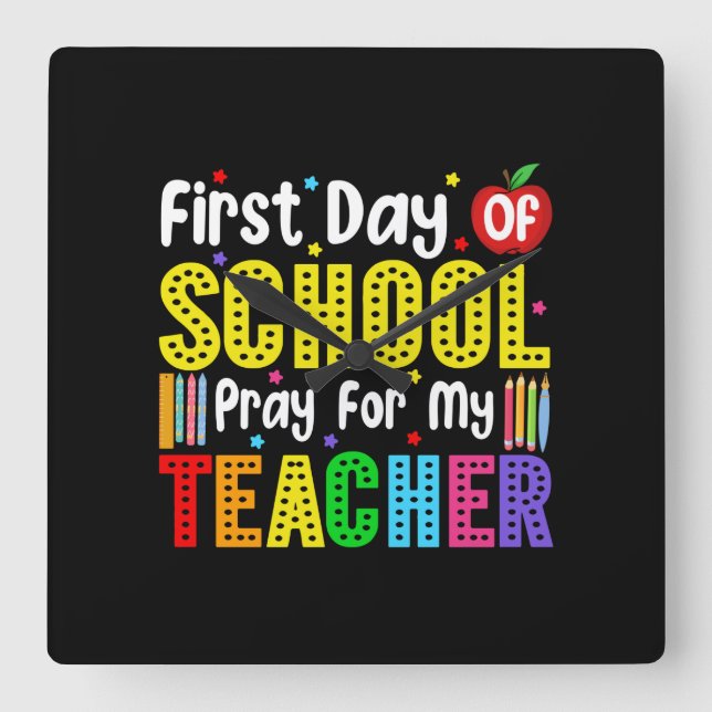 First Day Of School Pray For My Teacher Square Wall Clock (Front)