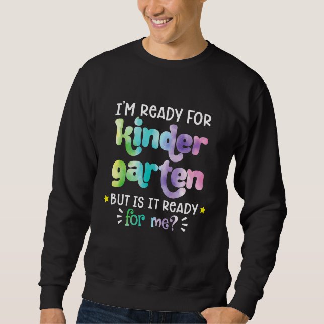 First Day Of School Ready For Kindergarten Tie Dye Sweatshirt (Front)