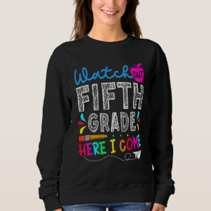 First Day Watch Out Fifth Grade Here I Come Back T Sweatshirt