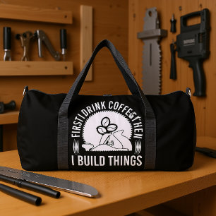 First Drink Coffee Build Things Duffle Bag