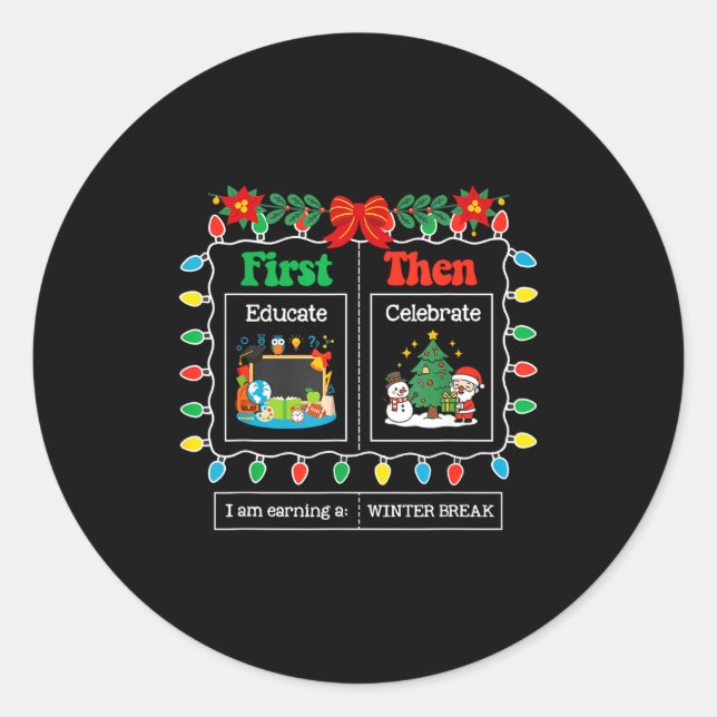 First Educate Then Celebrate Winter Break Christma Classic Round Sticker (Front)