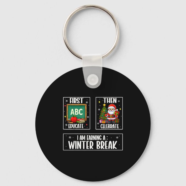 First Educate Then Celebrate Winter Break Christma Key Ring (Front)