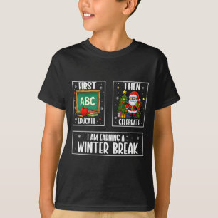 First Educate Then Celebrate Winter Break Christma T-Shirt