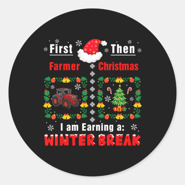 First Farmer Then Xmas Earning A Winter Break Funn Classic Round Sticker (Front)