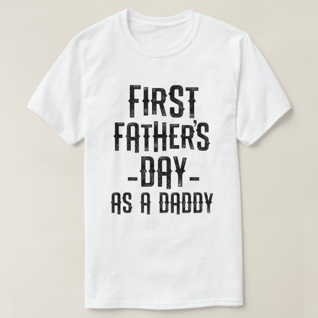 First Fathers Day as a Daddy Funny New daddy Gift T-Shirt (Design Front)