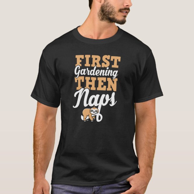 First Gardening Then Naps Cute Sleeping Sloth T-Shirt (Front)