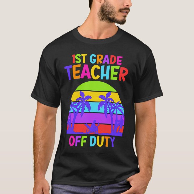 First grade class teacher on vacation teacher T-Shirt (Front)