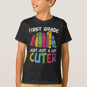First Grade Just Got a Lot Cuter Back to School T-Shirt