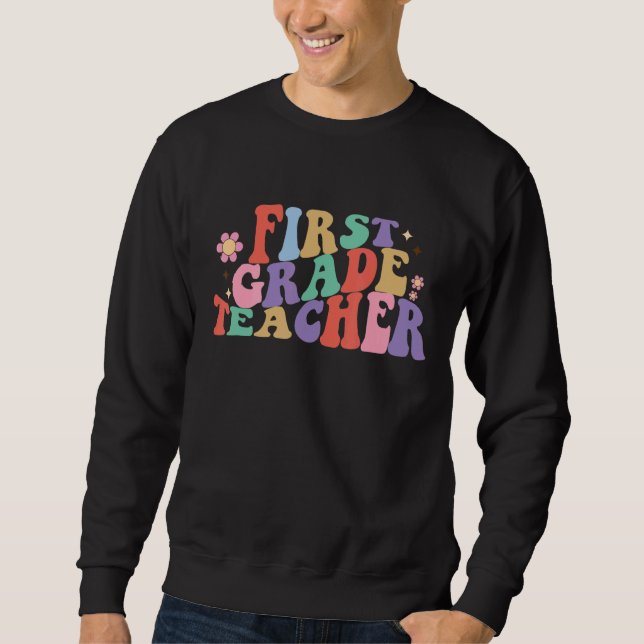 First Grade Teacher Back To School Appreciation Re Sweatshirt (Front)
