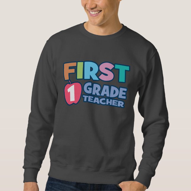 First Grade Teacher Sweatshirt (Front)