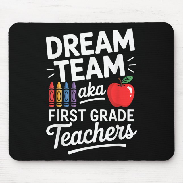 First Grade Teachers Aka Dream Team First Day Of S Mouse Pad (Front)