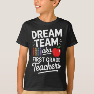 First Grade Teachers Aka Dream Team First Day Of S T-Shirt