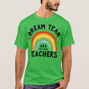 First Grade Teachers Dream Team Aka 1st Grade Teac T-Shirt