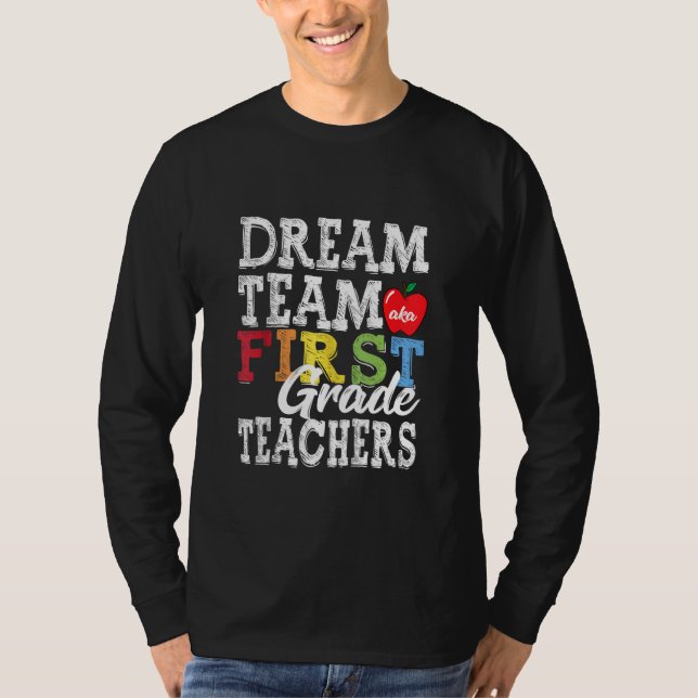 First Grade Teachers Tee Dream Team Aka 1st Grade  (Front)