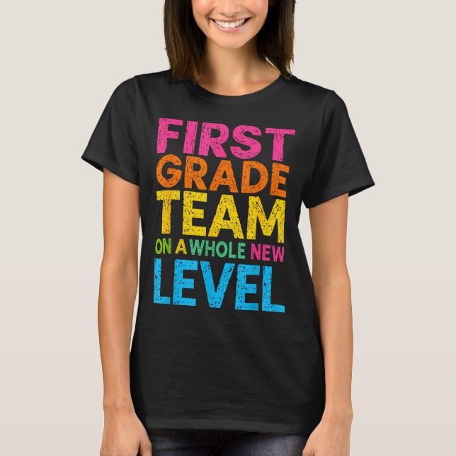 First Grade Team On A Whole New Level Teacher Back T-Shirt (Front)