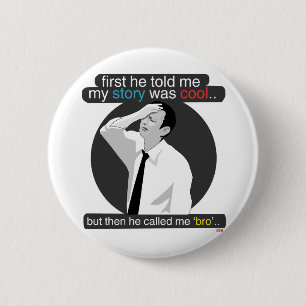 first he told me my story was cool.. 6 cm round badge