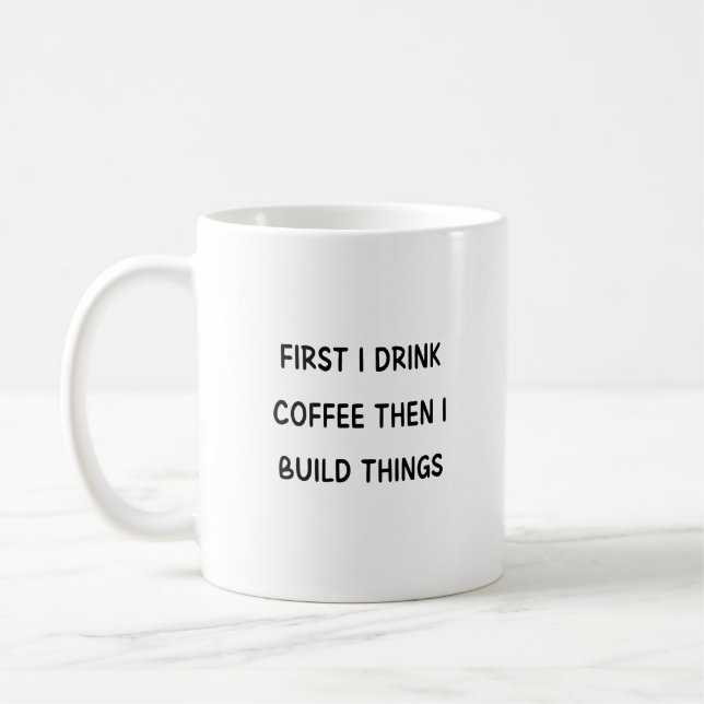 First I drink coffee then I build things Mug (Left)
