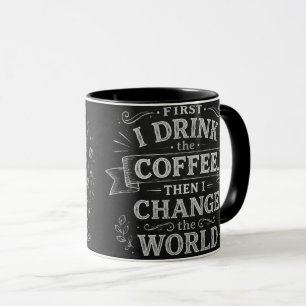 First I Drink Coffee Then I Change the World Teach Mug