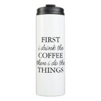 First I Drink Coffee Then I Do The Things