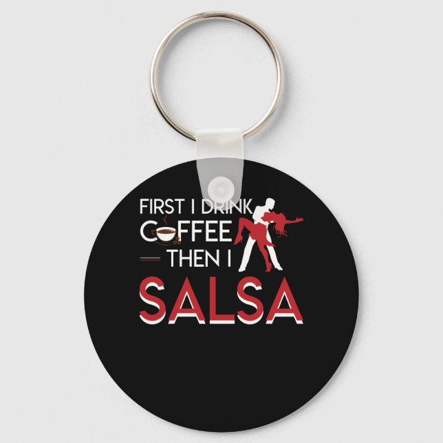 First I Drink Coffee Then I Salsa Shirt Key Ring (Front)