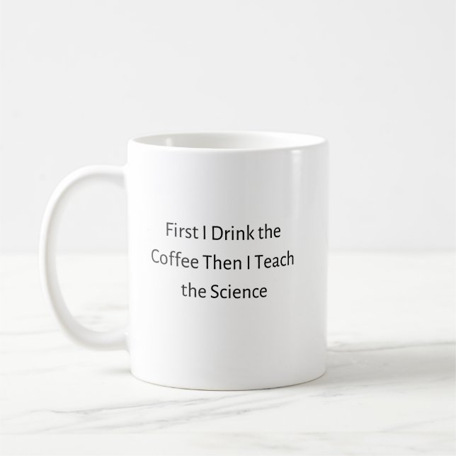 First I Drink Coffee Then I Teach Science Mug (Left)