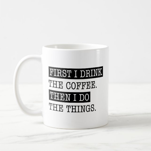 First I Drink The Coffee Coffee Mug (Left)