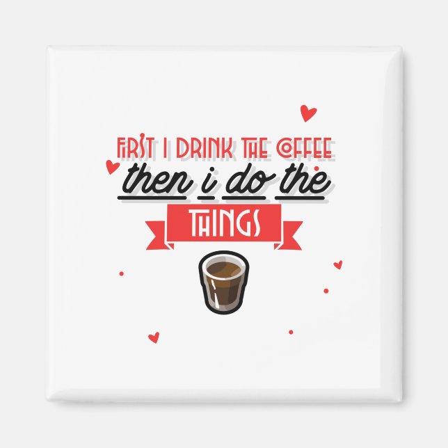 First I Drink The Coffee Magnet (Front)