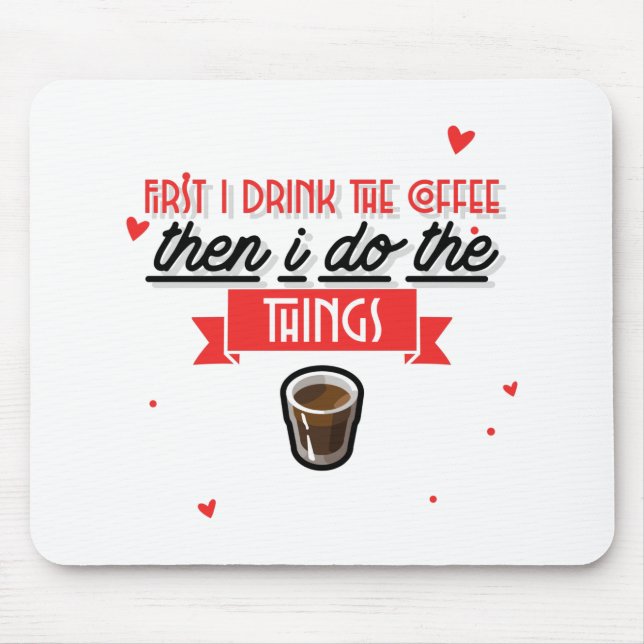 First I Drink The Coffee  Mouse Pad (Front)