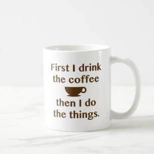 First I Drink The Coffee Mug