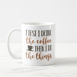 First I Drink The Coffee Mug