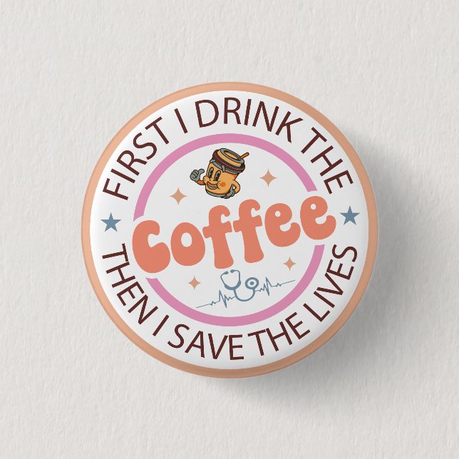 First I Drink the Coffee Then I Do the Things  3 Cm Round Badge (Front)
